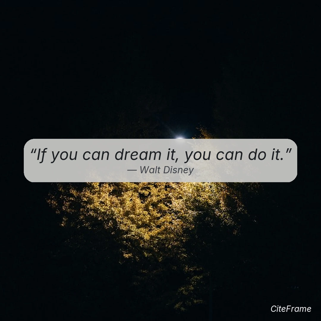 Quote by Walt Disney: If you can dream it, you can do it.