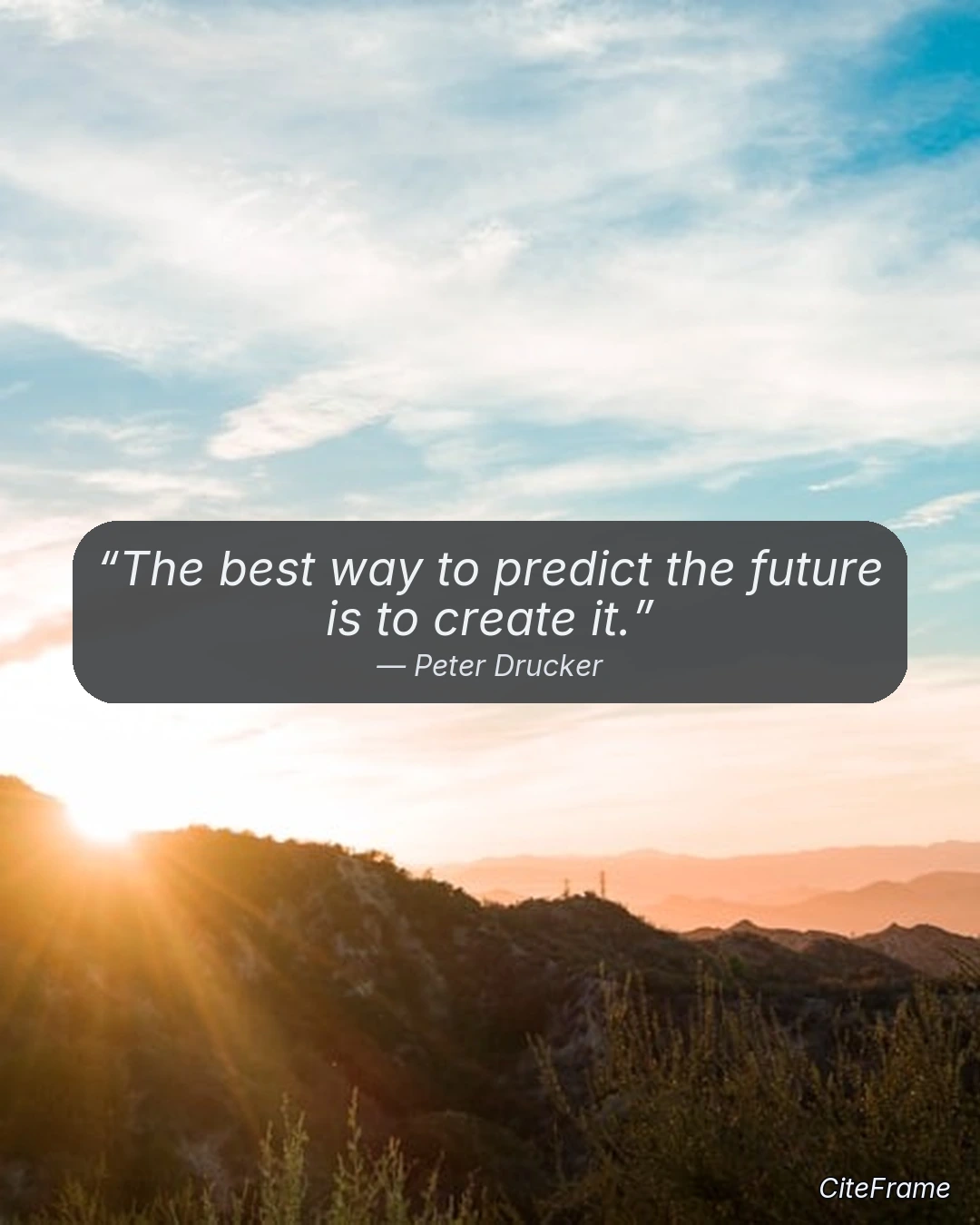 Quote by Peter Drucker: The best way to predict the future is to create it. (IGP)