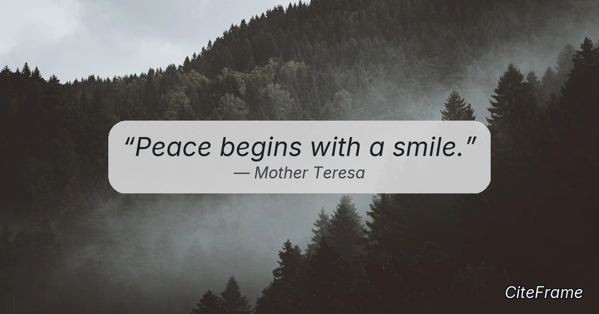 Quote by Mother Teresa: Peace begins with a smile. (OG)