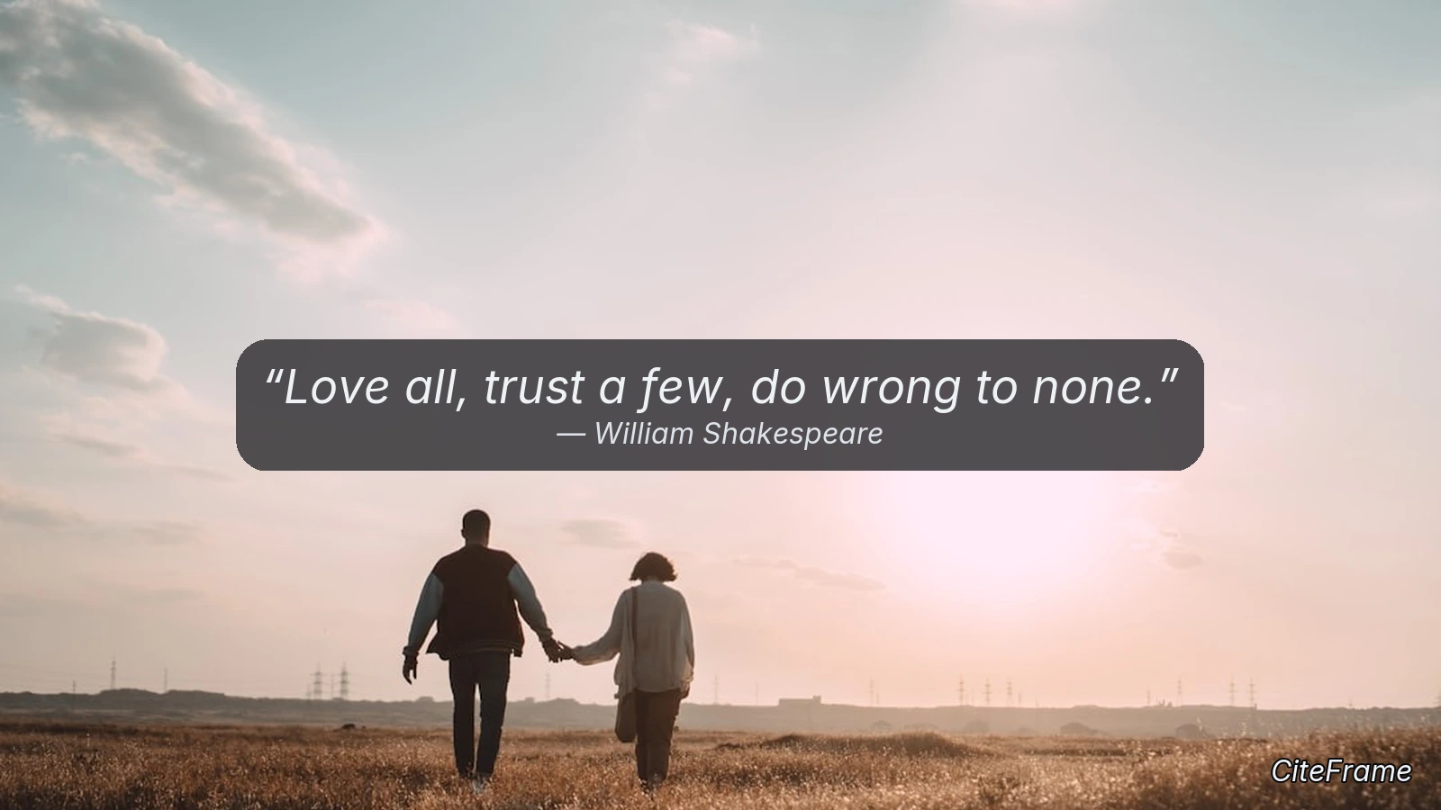 Quote by William Shakespeare: Love all, trust a few, do wrong to none. (X)