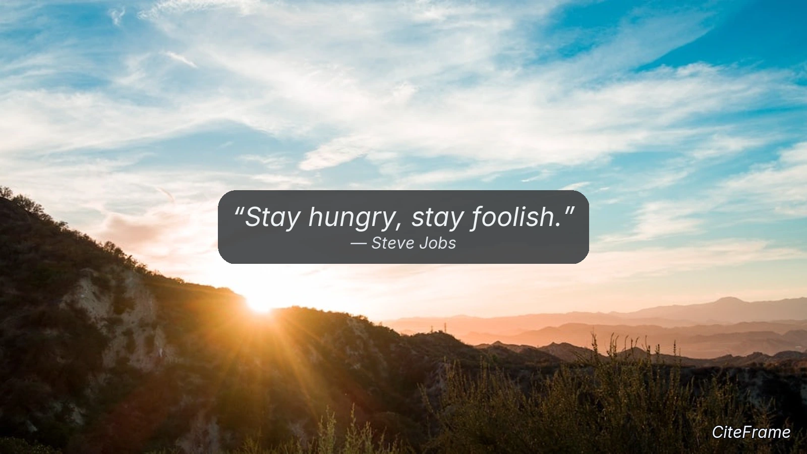 Quote by Steve Jobs: Stay hungry, stay foolish. (X)